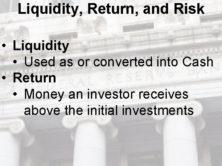Liquidity, Return, and Risk • Liquidity • Used as or converted into Cash • Liquidity, Return, and Risk • Liquidity • Used as or converted into Cash •