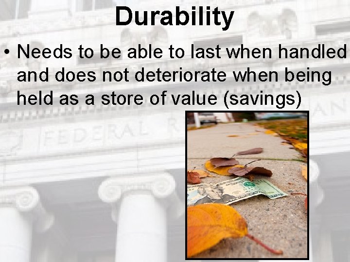 Durability • Needs to be able to last when handled and does not deteriorate Durability • Needs to be able to last when handled and does not deteriorate