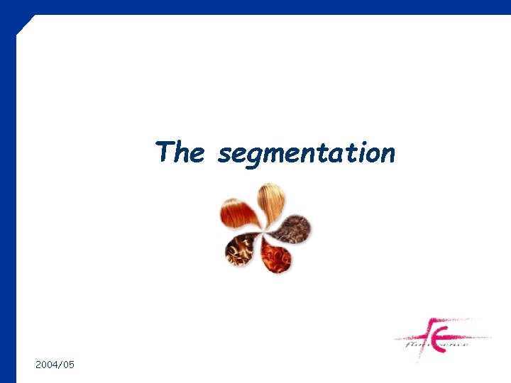 The segmentation 2004/05 