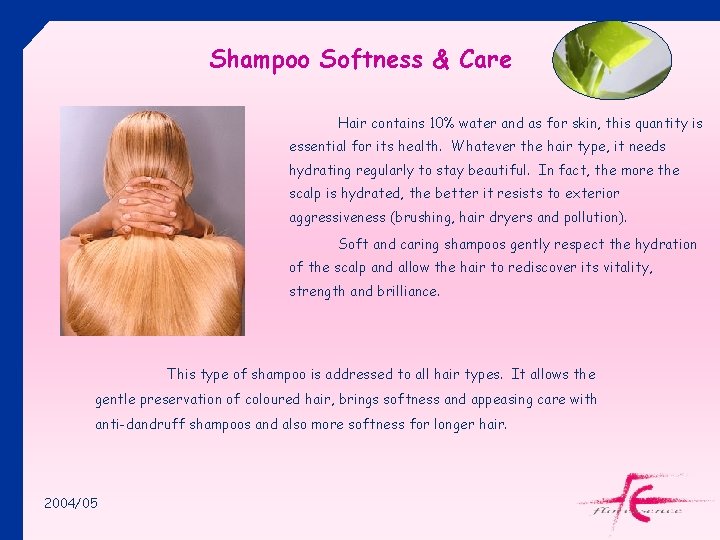 Shampoo Softness & Care Hair contains 10% water and as for skin, this quantity