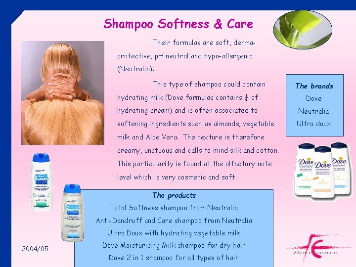 Shampoo Softness & Care Their formulas are soft, dermaprotective, p. H neutral and hypo-allergenic