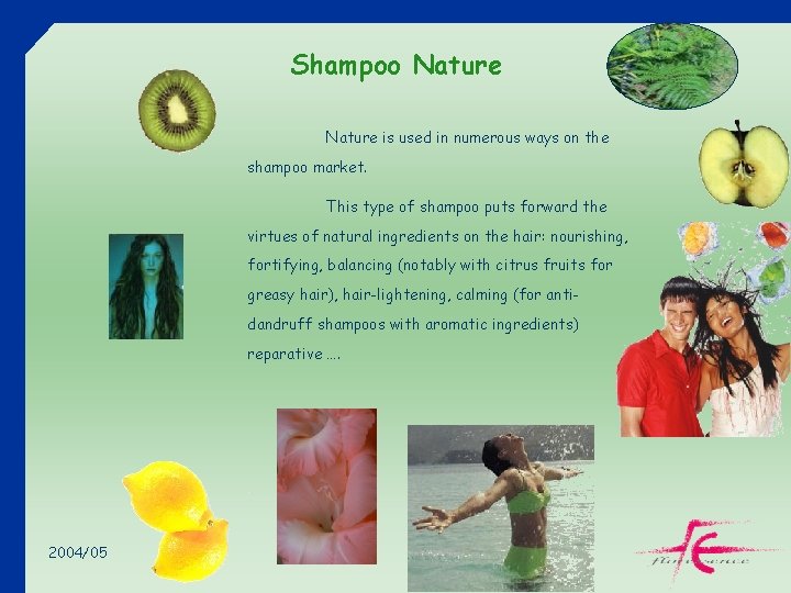 Shampoo Nature is used in numerous ways on the shampoo market. This type of
