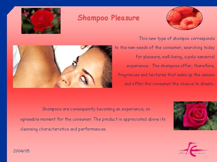 Shampoo Pleasure This new type of shampoo corresponds to the new needs of the