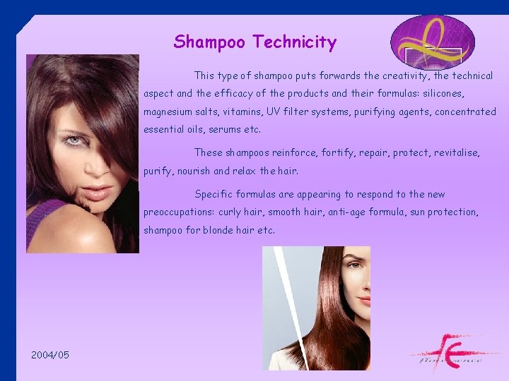 Shampoo Technicity This type of shampoo puts forwards the creativity, the technical aspect and