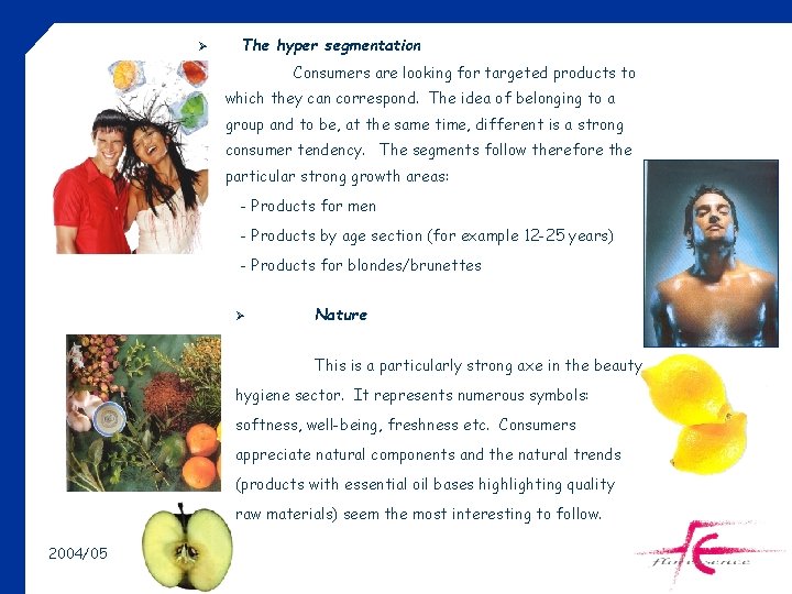 Ø The hyper segmentation Consumers are looking for targeted products to which they can