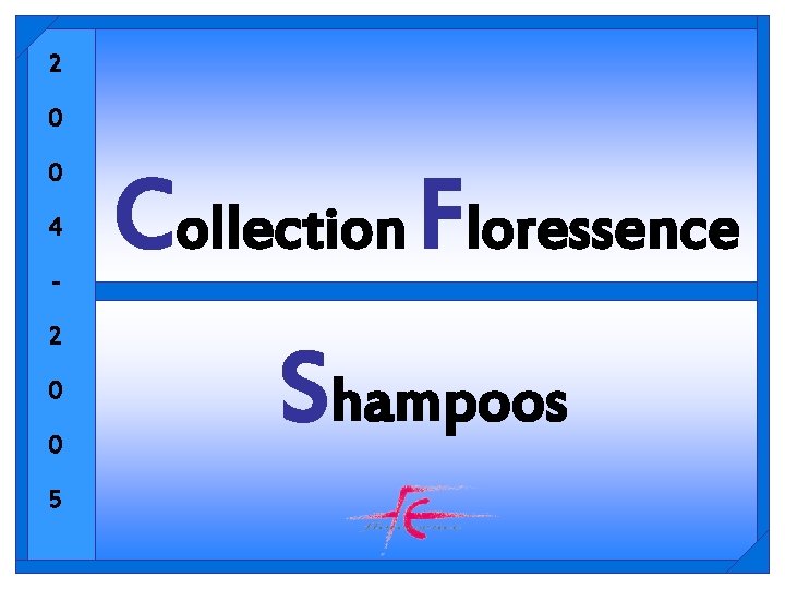 2 0 0 4 2 0 0 5 Collection Floressence Shampoos 