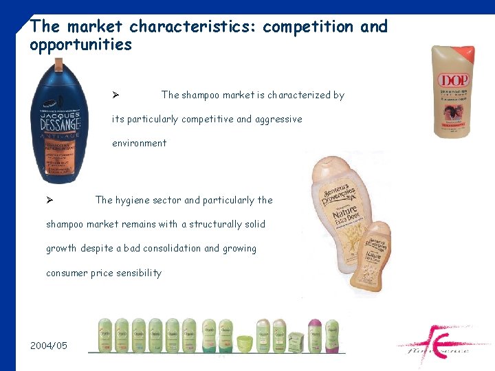 The market characteristics: competition and opportunities Ø The shampoo market is characterized by its