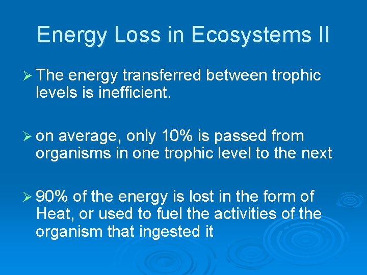 Energy Loss in Ecosystems II Ø The energy transferred between trophic levels is inefficient.