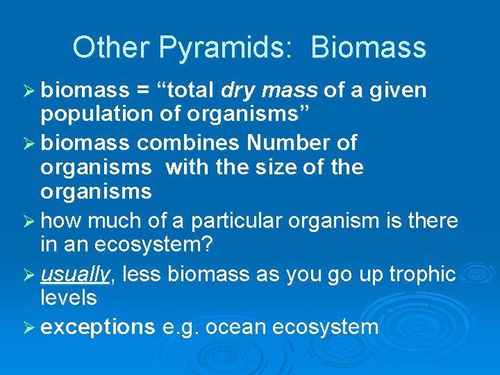 Other Pyramids: Biomass Ø biomass = “total dry mass of a given population of