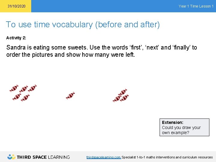 Year 1 Time Lesson 1 31/10/2020 To use time vocabulary (before and after) Activity