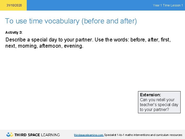 Year 1 Time Lesson 1 31/10/2020 To use time vocabulary (before and after) Activity