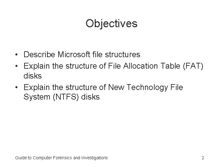 Objectives • Describe Microsoft file structures • Explain the structure of File Allocation Table Objectives • Describe Microsoft file structures • Explain the structure of File Allocation Table