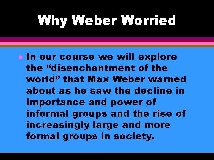 Why Weber Worried l In our course we will explore the “disenchantment of the