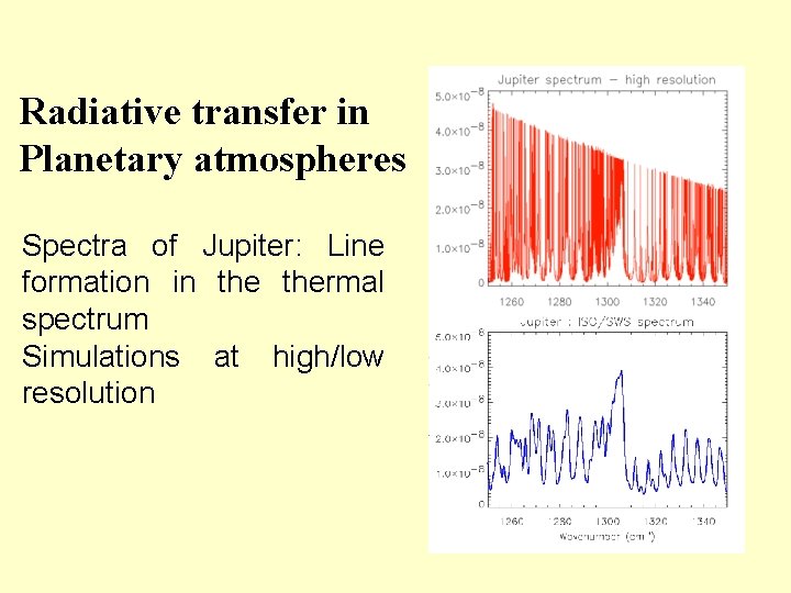 Radiative transfer in Planetary atmospheres Spectra of Jupiter: Line formation in thermal spectrum Simulations