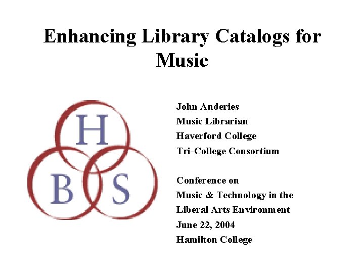 Enhancing Library Catalogs for Music John Anderies Music Librarian Haverford College Tri-College Consortium Conference