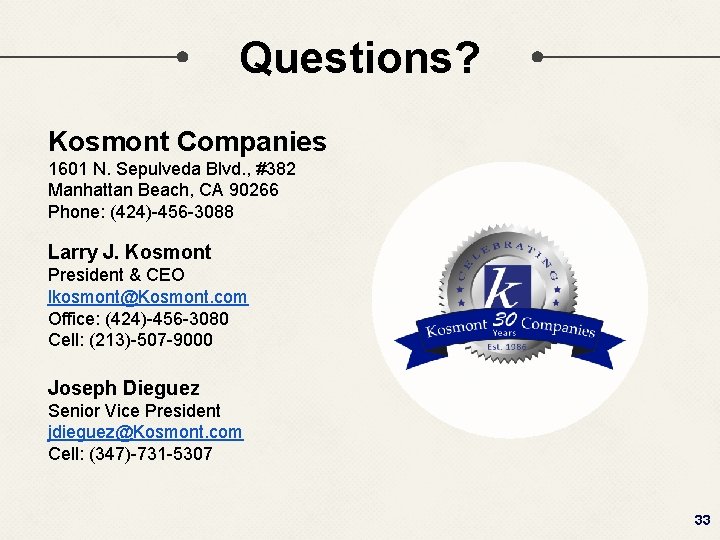 Questions? Kosmont Companies 1601 N. Sepulveda Blvd. , #382 Manhattan Beach, CA 90266 Phone: