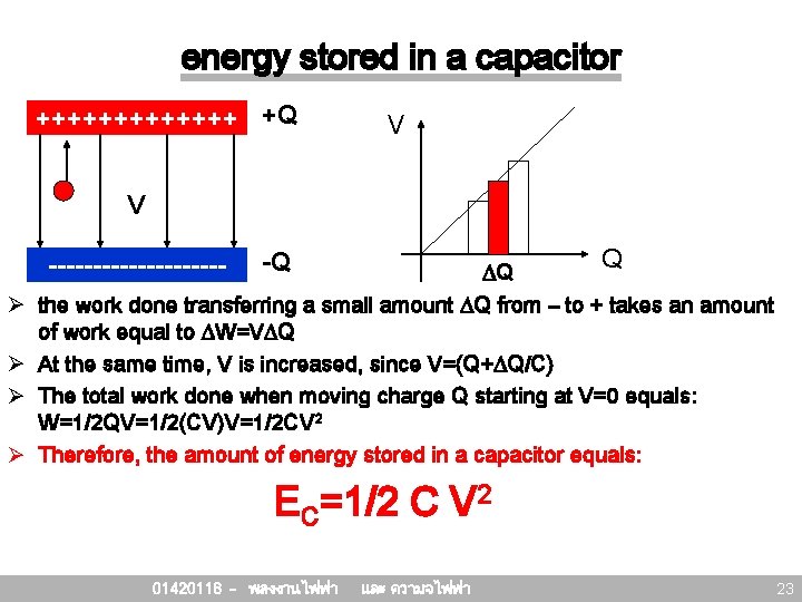 energy stored in a capacitor +++++++ +Q V V ---------- Ø Ø Q -Q energy stored in a capacitor +++++++ +Q V V ---------- Ø Ø Q -Q