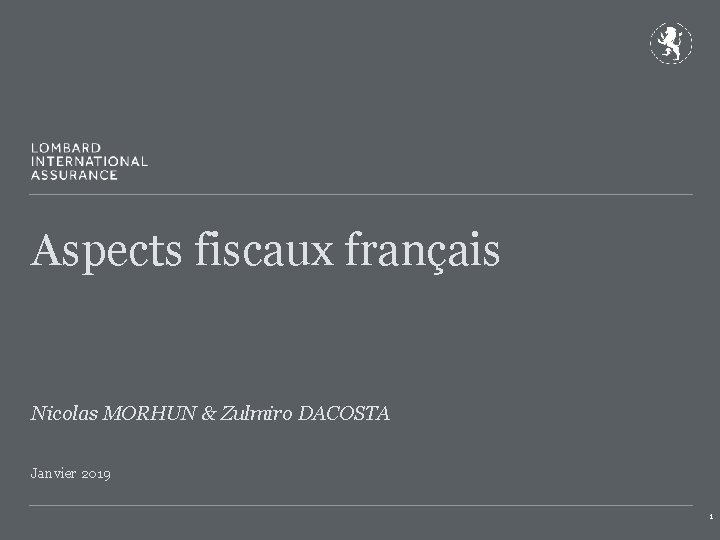 Aspects fiscaux français Nicolas MORHUN & Zulmiro DACOSTA Janvier 2019 1 
