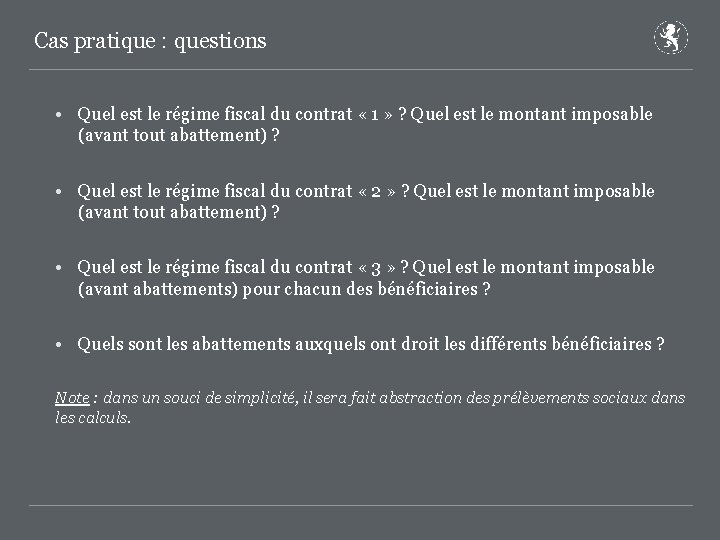 Cas pratique : questions • Quel est le régime fiscal du contrat « 1