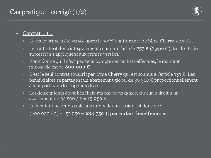 Cas pratique : corrigé (1/2) • Contrat « 1 » ◦ La seule prime