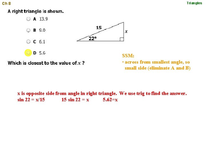 Triangles Ch 8 SSM: • across from smallest angle, so small side (eliminate A