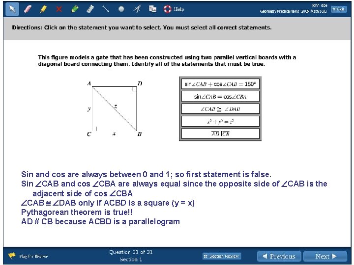 Sin and cos are always between 0 and 1; so first statement is false.