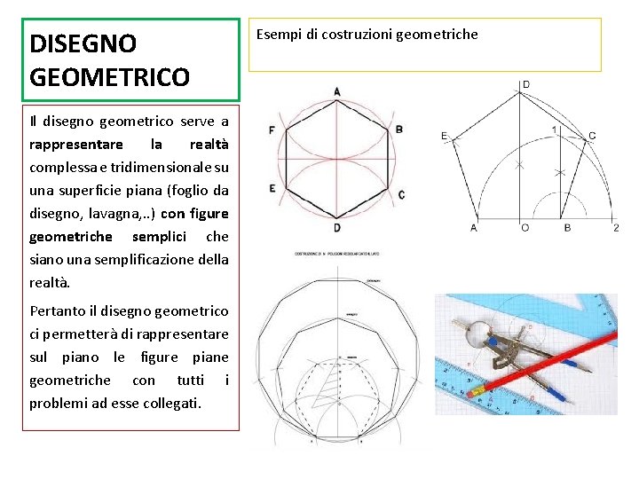 DISEGNO GEOMETRICO Il disegno geometrico serve a rappresentare la realtà complessa e tridimensionale su DISEGNO GEOMETRICO Il disegno geometrico serve a rappresentare la realtà complessa e tridimensionale su