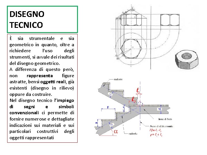 DISEGNO TECNICO È sia strumentale e sia geometrico in quanto, oltre a richiedere l’uso DISEGNO TECNICO È sia strumentale e sia geometrico in quanto, oltre a richiedere l’uso
