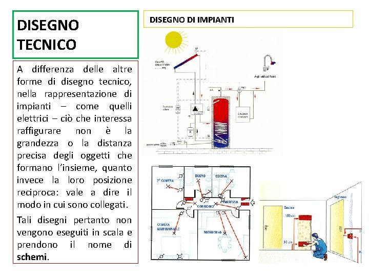 DISEGNO TECNICO A differenza delle altre forme di disegno tecnico, nella rappresentazione di impianti DISEGNO TECNICO A differenza delle altre forme di disegno tecnico, nella rappresentazione di impianti
