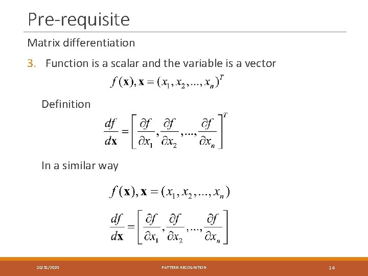 Pre-requisite Matrix differentiation 3. Function is a scalar and the variable is a vector