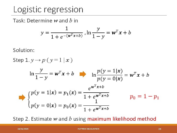 Logistic regression Task: Determine w and b in Solution: Step 1. y → p