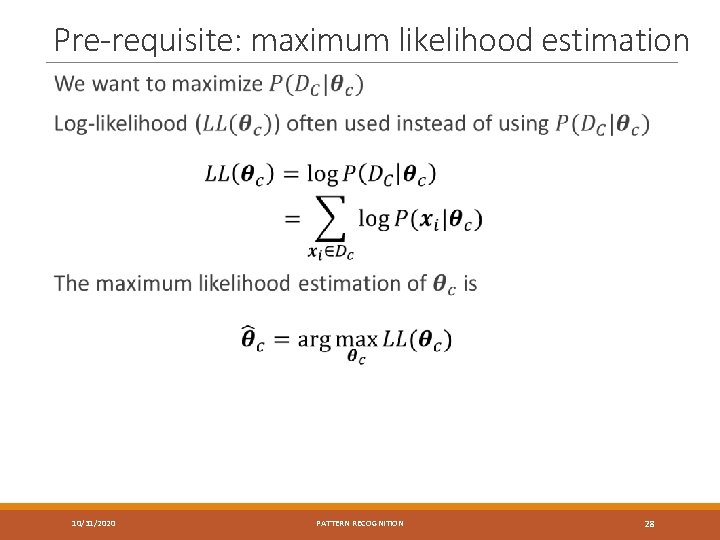 Pre-requisite: maximum likelihood estimation 10/31/2020 PATTERN RECOGNITION 28 