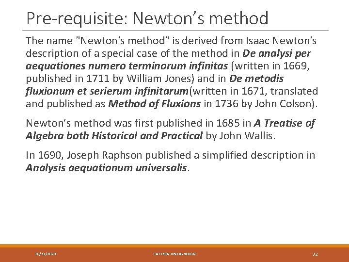 Pre-requisite: Newton’s method The name "Newton's method" is derived from Isaac Newton's description of