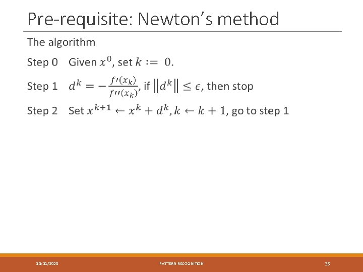 Pre-requisite: Newton’s method 10/31/2020 PATTERN RECOGNITION 35 