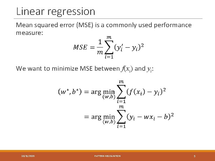 Linear regression Mean squared error (MSE) is a commonly used performance measure: We want