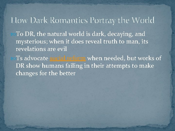 How Dark Romantics Portray the World To DR, the natural world is dark, decaying,