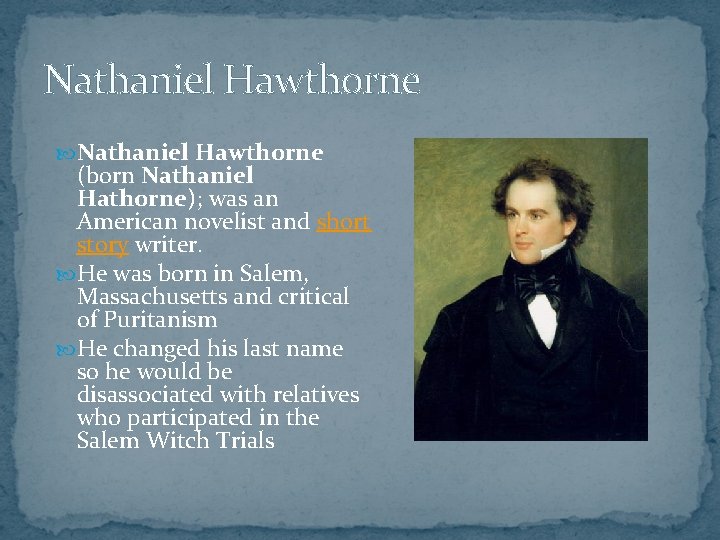 Nathaniel Hawthorne (born Nathaniel Hathorne); was an American novelist and short story writer. He