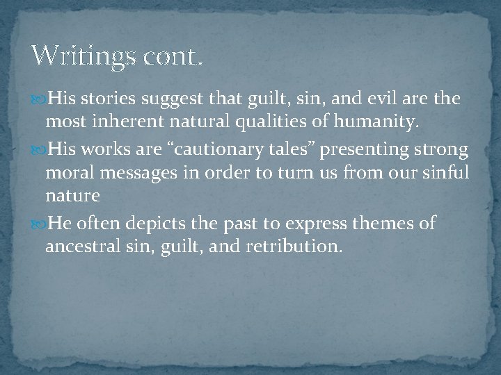 Writings cont. His stories suggest that guilt, sin, and evil are the most inherent