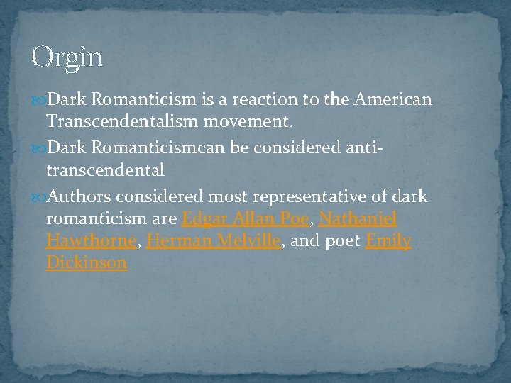 Orgin Dark Romanticism is a reaction to the American Transcendentalism movement. Dark Romanticismcan be