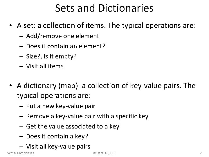 Sets and Dictionaries • A set: a collection of items. The typical operations are: