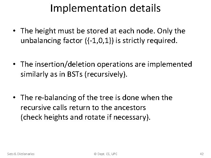 Implementation details • The height must be stored at each node. Only the unbalancing