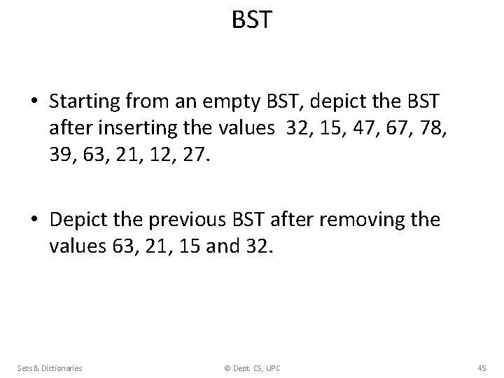 BST • Starting from an empty BST, depict the BST after inserting the values