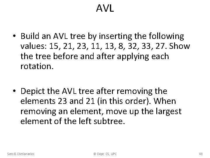 AVL • Build an AVL tree by inserting the following values: 15, 21, 23,