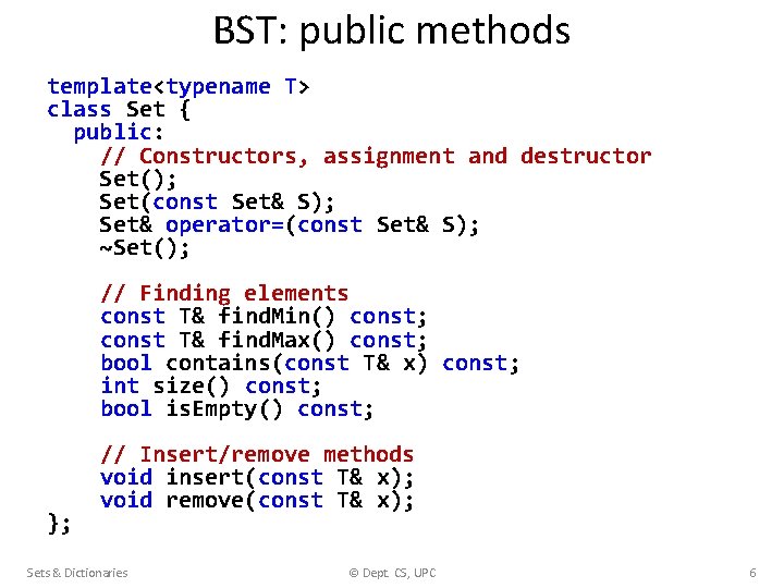 BST: public methods template<typename T> class Set { public: // Constructors, assignment and destructor