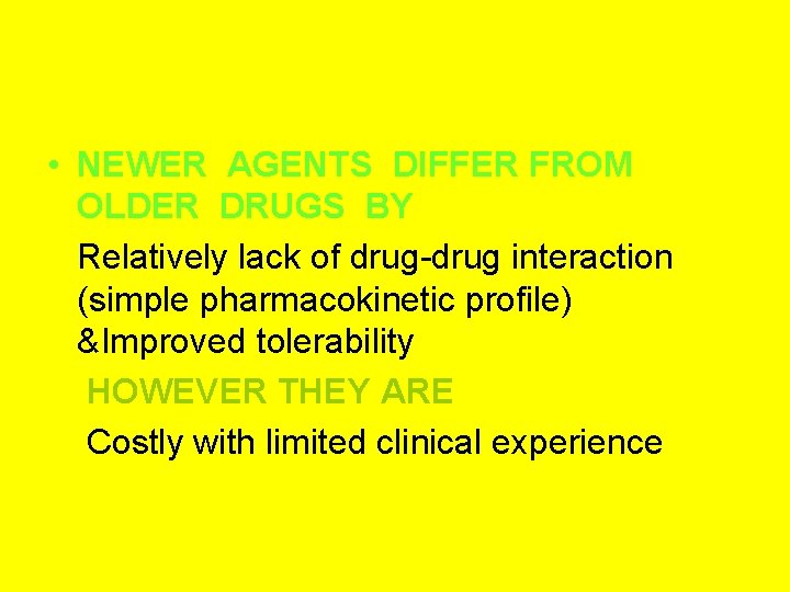  • NEWER AGENTS DIFFER FROM OLDER DRUGS BY Relatively lack of drug-drug interaction