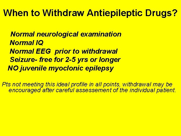 When to Withdraw Antiepileptic Drugs? Normal neurological examination Normal IQ Normal EEG prior to