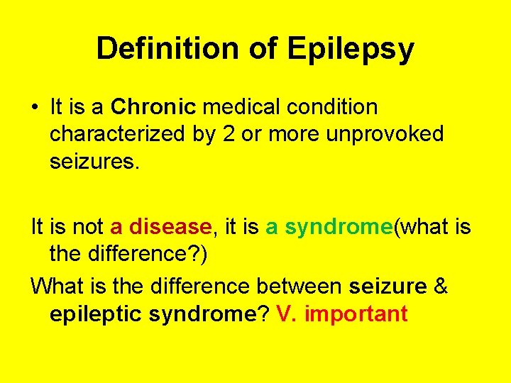 Definition of Epilepsy • It is a Chronic medical condition characterized by 2 or