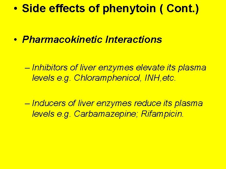  • Side effects of phenytoin ( Cont. ) • Pharmacokinetic Interactions – Inhibitors