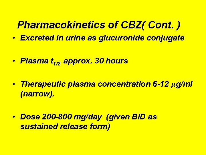 Pharmacokinetics of CBZ( Cont. ) • Excreted in urine as glucuronide conjugate • Plasma