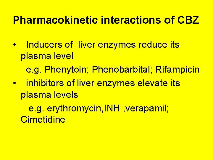 Pharmacokinetic interactions of CBZ • Inducers of liver enzymes reduce its plasma level e.